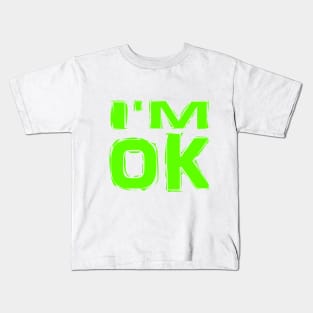 I'M-OK,-GREEN COLOR Kids T-Shirt